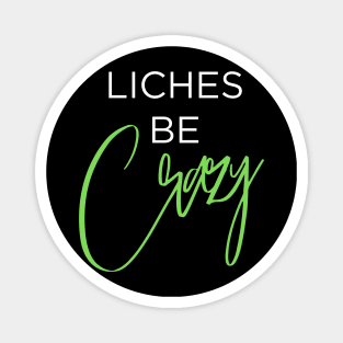 Liches be Crazy (white and green) Magnet